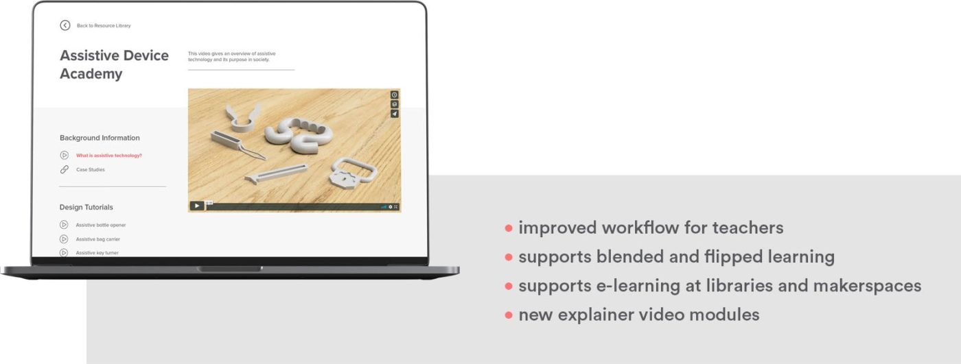 Improved workflow for teachers. Supports blended and flipped learning. Supports e-learning at libraries and makerspaces. New explainer video modules.